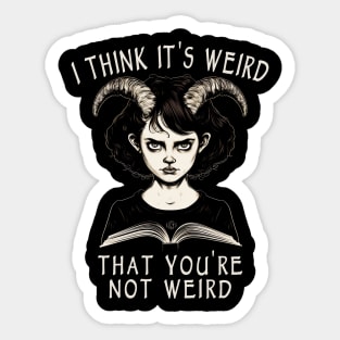 I Think It's Weird That You're Not Weird Sticker